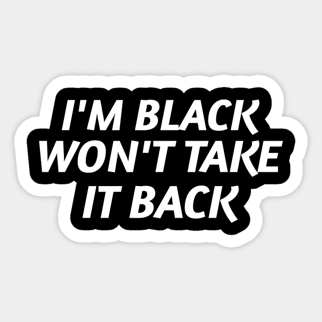 I'm Black and Won't Take it Back Sticker by Pro Melanin Brand